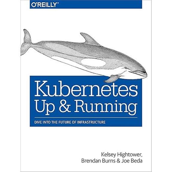 Kubernetes: Up and Running: Dive into the Future of Infrastructure